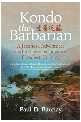 Kondo the Barbarian A Japanese Adventurer And Indigenous Taiwan's Bloodiest Uprising (PDF/EPUB Version)
