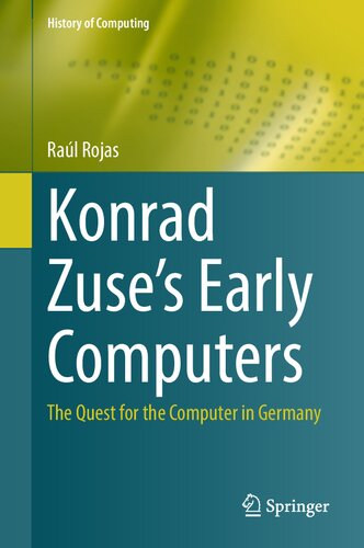 Konrad Zuse's Early Computers: The Quest For The Computer In Germany (PDF/EPUB Version)
