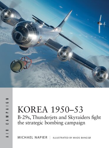 Korea 1950–53: B-29s, Thunderjets and Skyraiders fight the strategic bombing campaign (Air Campaign, 39) (PDF/EPUB Version)
