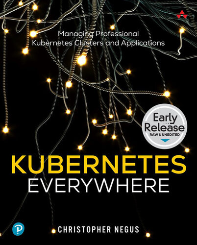 Kubernetes Everywhere: Managing Professional Kubernetes Clusters and Applications (Early Release) (PDF/EPUB Version)
