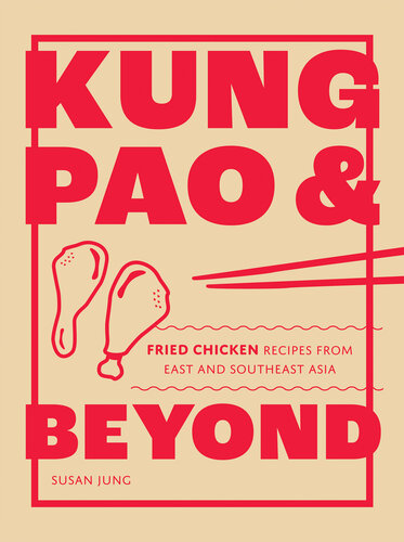 Kung Pao and Beyond: Fried Chicken Recipes from East and Southeast Asia (PDF/EPUB Version)
