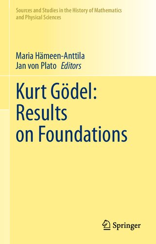 Kurt Gödel: Results on Foundations: Results on Foundations (Sources and Studies in the History of Mathematics and Physical Sciences) (PDF/EPUB Version)
