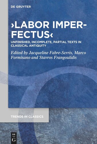 Labor Imperfectus: Unfinished, Incomplete, Partial Texts in Classical Antiquity (PDF/EPUB Version)
