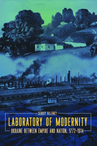 Laboratory of Modernity: Ukraine between Empire and Nation, 1772–1914 (PDF/EPUB Version)
