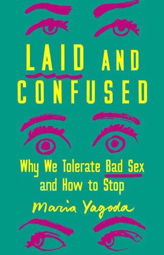 Laid and Confused: Why We Tolerate Bad Sex and How to Stop (PDF/EPUB Version)
