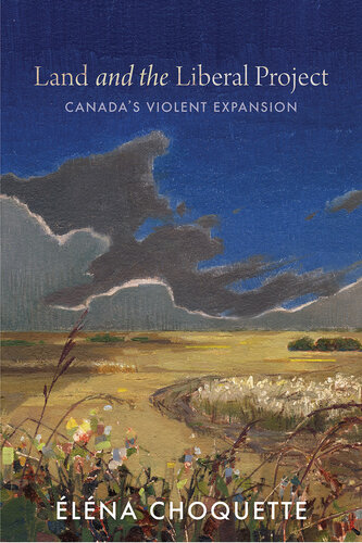 Land and the Liberal Project: Canada's Violent Expansion (PDF/EPUB Version)