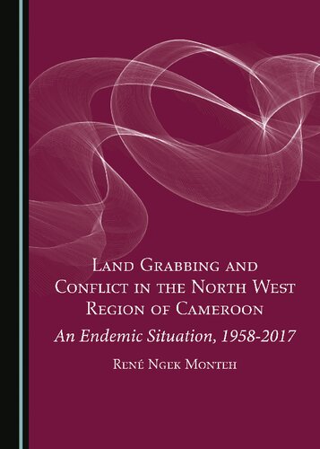 Land Grabbing and Conflict in the North West Region of Cameroon: An Endemic Situation, 1958-2017 (PDF/EPUB Version)