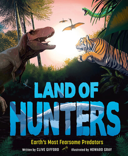 Land of Hunters: Earth's Most Fearsome Predators (PDF/EPUB Version)
