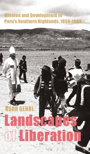 Landscapes of liberation : Mission and development in Peru's Southern Highlands, 1958-1988 (PDF/EPUB Version)
