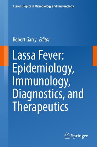 Lassa Fever: Epidemiology, Immunology, Diagnostics, and Therapeutics (Current Topics in Microbiology and Immunology, 440) (PDF/EPUB Version)
