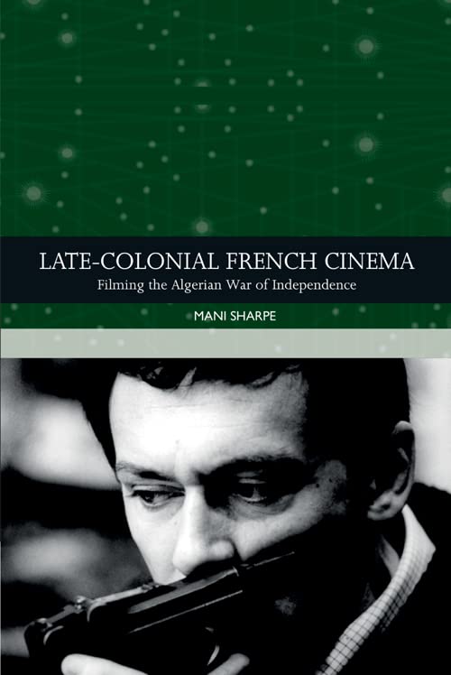 Late-colonial French Cinema: Filming the Algerian War of Independence (PDF/EPUB Version)
