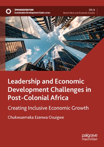 Leadership and Economic Development Challenges in Post-Colonial Africa: Creating Inclusive Economic Growth (Sustainable Development Goals Series) (PDF/EPUB Version)
