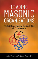 Leading Masonic Organizations: To Build and Sustain the York Rite of Freemasonry (PDF/EPUB Version)
