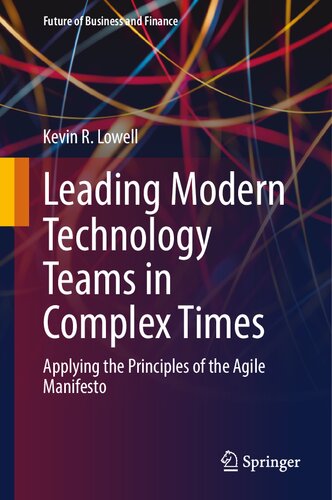 Leading Modern Technology Teams in Complex Times: Applying the Principles of the Agile Manifesto (Future of Business and Finance) (PDF/EPUB Version)
