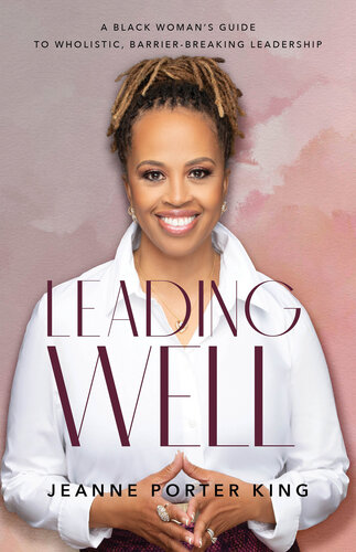 Leading Well: A Black Woman’s Guide to Wholistic, Barrier-Breaking Leadership (PDF/EPUB Version)
