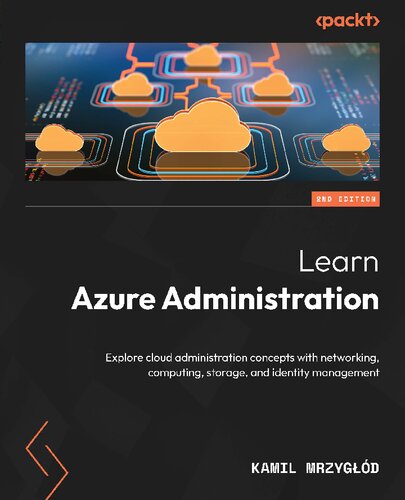 Learn Azure Administration: Explore cloud administration concepts with networking, computing, storage, and identity management (PDF/EPUB Version)
