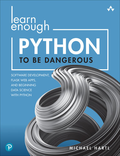 Learn Enough Python to Be Dangerous: Software Development, Flask Web Apps, and Beginning Data Science with Python (Final) (PDF/EPUB Version)
