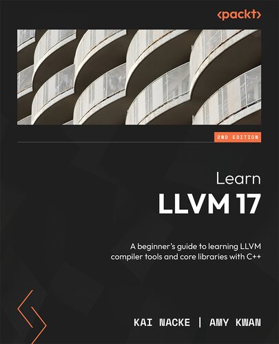 Learn LLVM 17: A beginner's guide to learning LLVM compiler tools and core libraries with C++ (2nd Edition) (PDF/EPUB Version)
