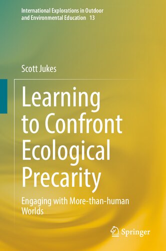 Learning to Confront Ecological Precarity: Engaging with More-than-human Worlds (International Explorations in Outdoor and Environmental Education, 13) (PDF/EPUB Version)
