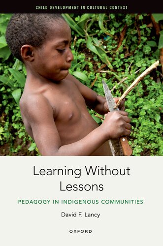 Learning Without Lessons: Pedagogy in Indigenous Communities (Child Development in Cultural Context) (PDF/EPUB Version)