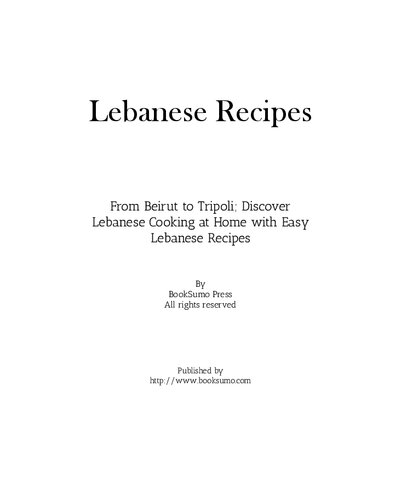 Lebanese Recipes: From Beirut to Tripoli; Discover Arab Cooking at Home with Easy Lebanese Meals (PDF/EPUB Version)

