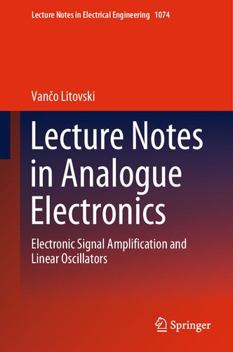 Lecture Notes in Analogue Electronics: Electronic Signal Amplification and Linear Oscillators (Lecture Notes in Electrical Engineering, 1074) (PDF/EPUB Version)
