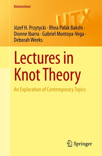 Lectures in Knot Theory: An Exploration of Contemporary Topics (Universitext) (PDF/EPUB Version)