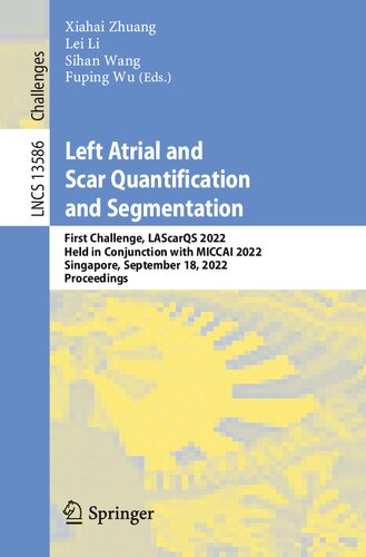 Left Atrial and Scar Quantification and Segmentation: First Challenge, LAScarQS 2022, Held in Conjunction with MICCAI 2022, Singapore, September 18, 2022, Proceedings (PDF/EPUB Version)
