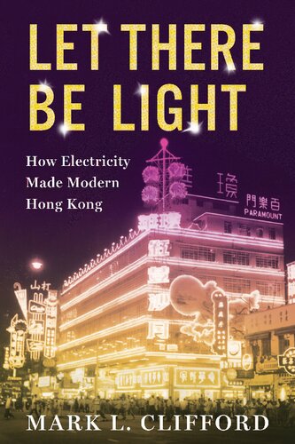 Let There Be Light: How Electricity Made Modern Hong Kong (PDF/EPUB Version)
