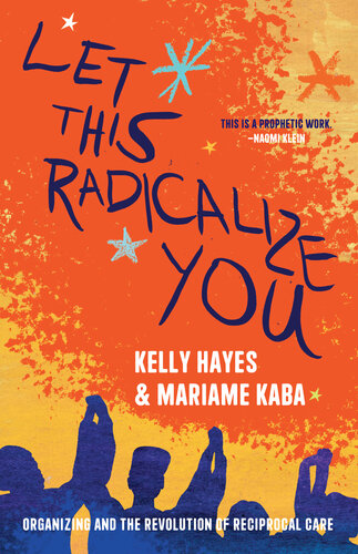 Let This Radicalize You: Organizing and the Revolution of Reciprocal Care (PDF/EPUB Version)
