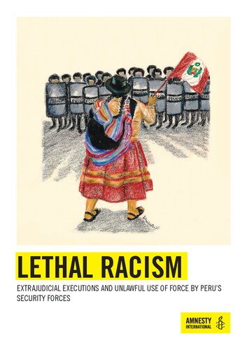 Lethal Racism. Extrajudicial Executions and Unlawful Use of Force by Peru's Security Forces (PDF/EPUB Version)
