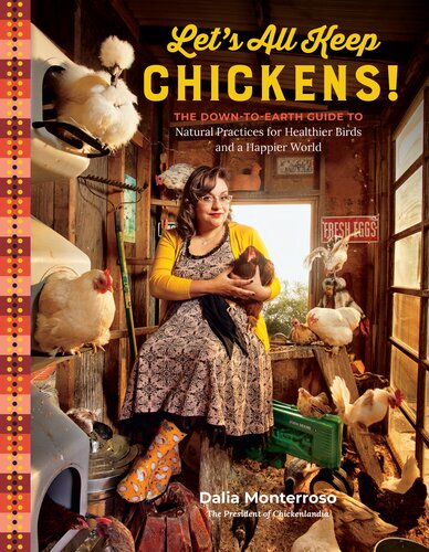 Let's All Keep Chickens!: The Down-to-Earth Guide, with Natural Practices for Healthier Birds and a Happier World (PDF/EPUB Version)
