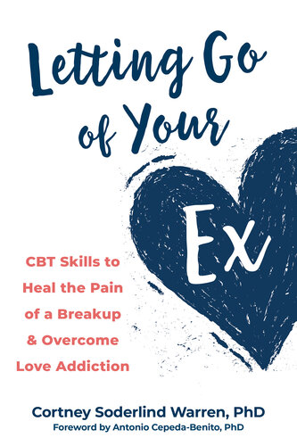 Letting Go of Your Ex: CBT Skills to Heal the Pain of a Breakup and Overcome Love Addiction (PDF/EPUB Version)
