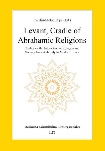Levant, Cradle of Abrahamic Religions: Studies on the Interaction of Religion and Society from Antiquity to Modern Times (Studien zur Orientalischen Kirchengeschichte) (PDF/EPUB Version)
