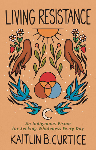 Living Resistance: An Indigenous Vision for Seeking Wholeness Every Day (PDF/EPUB Version)
