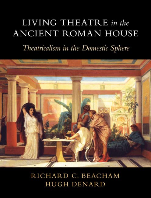 Living Theatre in the Ancient Roman House: Theatricalism in the Domestic Sphere (PDF/EPUB Version)
