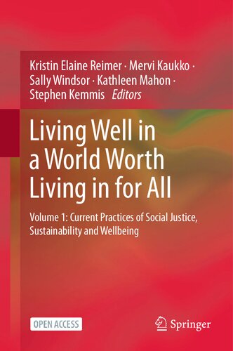 Living Well in a World Worth Living in for All: Volume 1: Current Practices of Social Justice, Sustainability and Wellbeing (PDF/EPUB Version)

