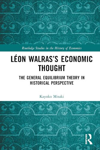 Léon Walras’s Economic Thought: The General Equilibrium Theory in Historical Perspective (PDF/EPUB Version)
