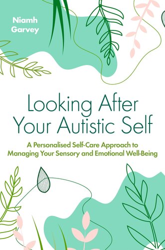 Looking After Your Autistic Self: A Personalised Self-care Approach to Managing Your Sensory and Emotional Well-being (PDF/EPUB Version)
