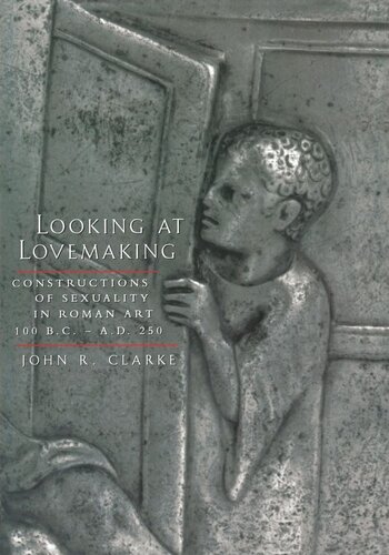 Looking at Lovemaking: Constructions of Sexuality in Roman Art, 100 B.C. – A.D. 250 (PDF/EPUB Version)
