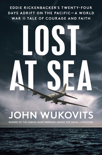Lost at Sea: Eddie Rickenbacker's Twenty-Four Days Adrift on the Pacific--A World War II Tale of Courage and Faith (PDF/EPUB Version)
