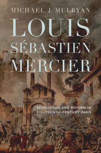 Louis Sébastien Mercier: Revolution and Reform in Eighteenth-Century Paris (PDF/EPUB Version)
