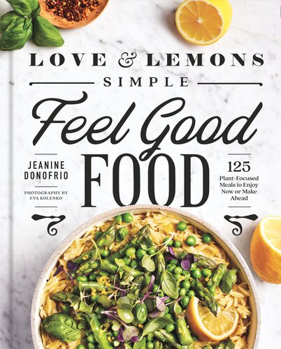 Love and Lemons Simple Feel Good Food: 125 Plant-Focused Meals to Enjoy Now or Make Ahead (PDF/EPUB Version)
