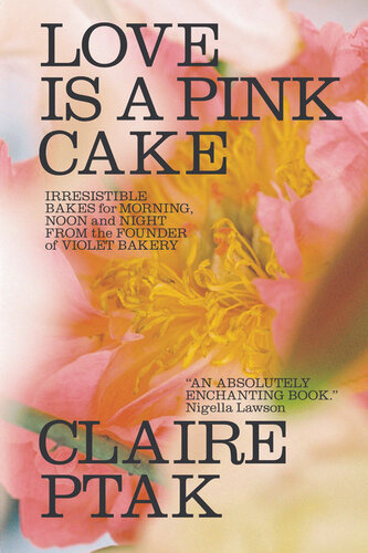 Love Is a Pink Cake: Irresistible Bakes for Morning, Noon, and Night (PDF/EPUB Version)
