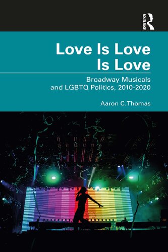 Love Is Love Is Love: Broadway Musicals and LGBTQ Politics, 2010-2020 (PDF/EPUB Version)
