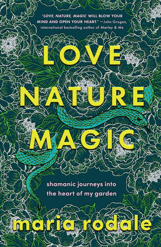 Love, Nature, Magic: Shamanic Journeys into the Heart of My Garden (PDF/EPUB Version)
