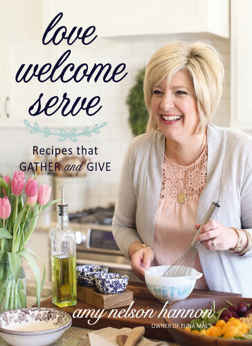 Love Welcome Serve: Recipes That Gather and Give (PDF/EPUB Version)
