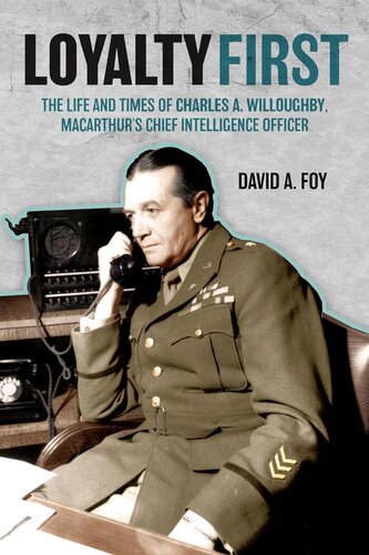 Loyalty First: The Life and Times of Charles A. Willoughby, MacArthur's Chief Intelligence Officer (PDF/EPUB Version)
