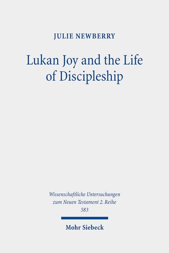 Lukan Joy and the Life of Discipleship: A Narrative Analysis of the Conditions That Lead to Joy According to Luke (Wissenschaftliche Untersuchungen Zum Neuen Testament) (PDF/EPUB Version)
