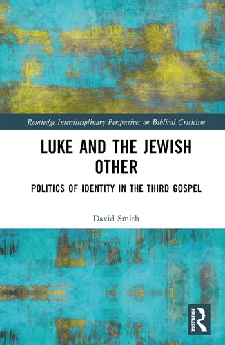 Luke and the Jewish Other (Routledge Interdisciplinary Perspectives on Biblical Criticism) (PDF/EPUB Version)
